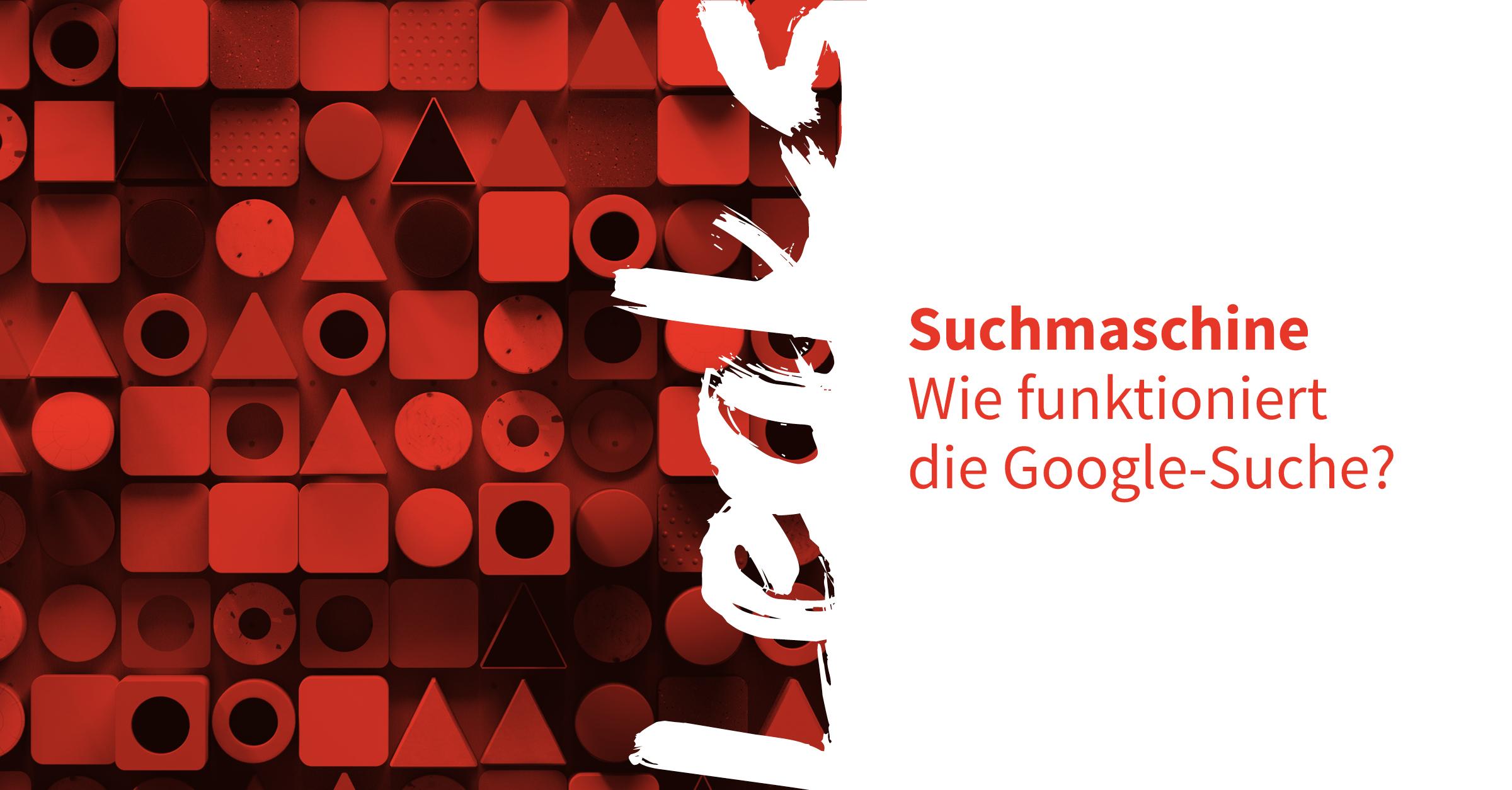 Wie funktioniert die Google-Suche? - Moderne Unternehmenskommunikation
